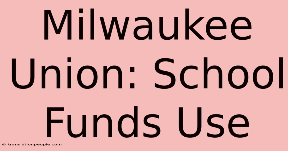 Milwaukee Union: School Funds Use