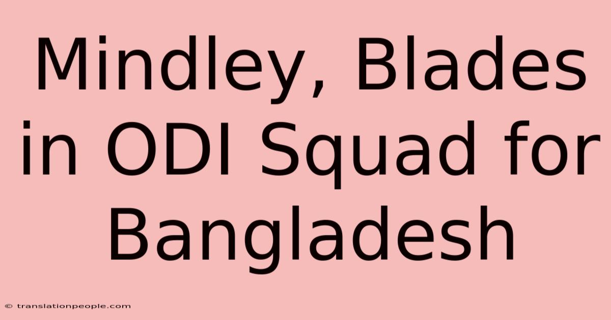 Mindley, Blades In ODI Squad For Bangladesh