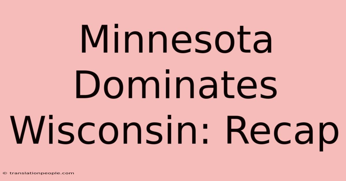 Minnesota Dominates Wisconsin: Recap