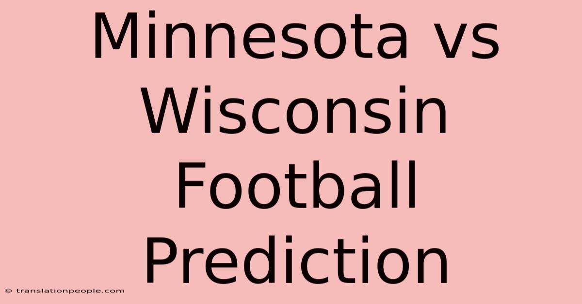 Minnesota Vs Wisconsin Football Prediction