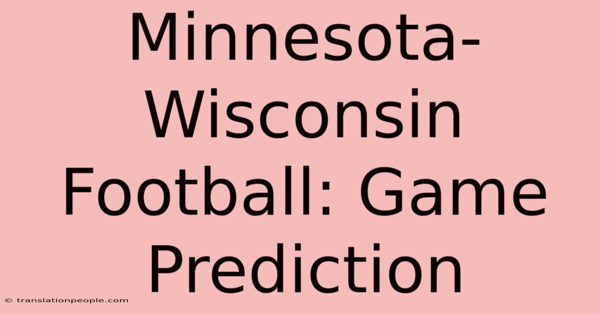 Minnesota-Wisconsin Football: Game Prediction