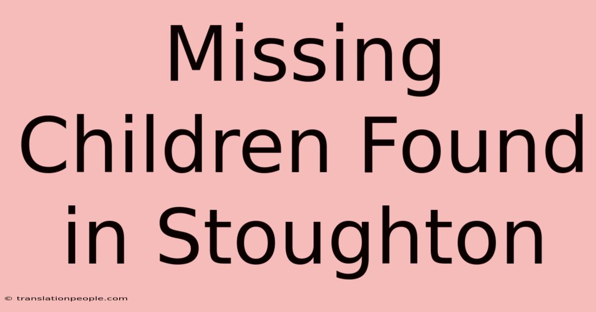 Missing Children Found In Stoughton