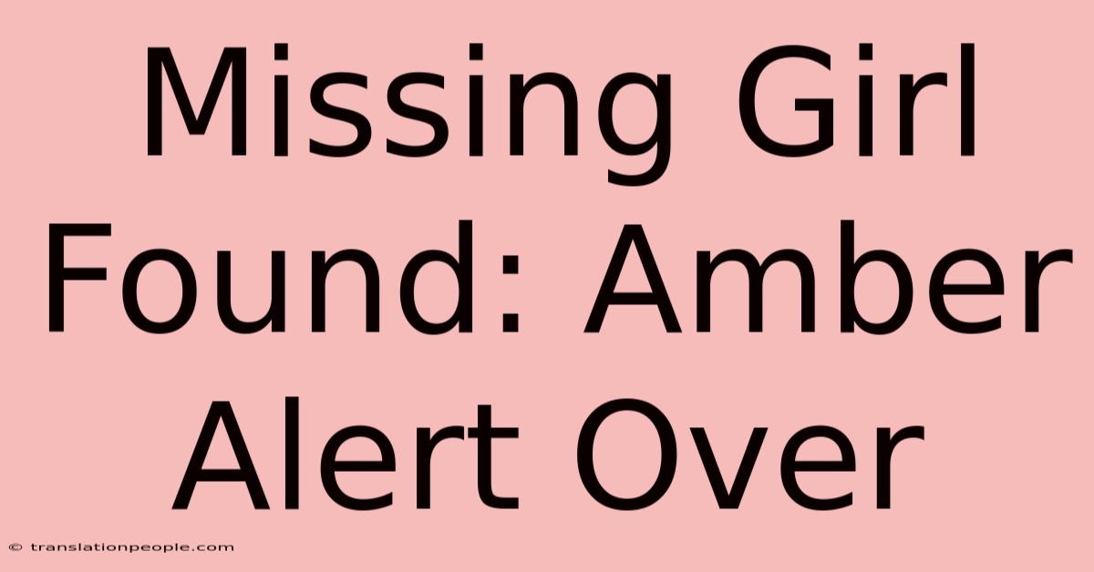 Missing Girl Found: Amber Alert Over