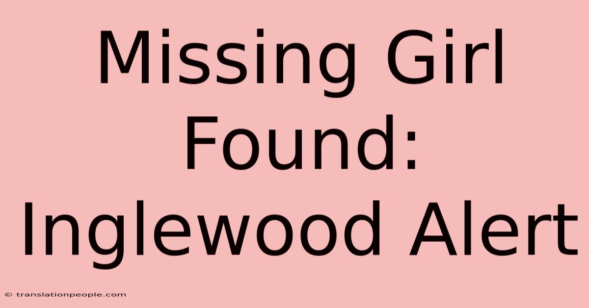 Missing Girl Found: Inglewood Alert