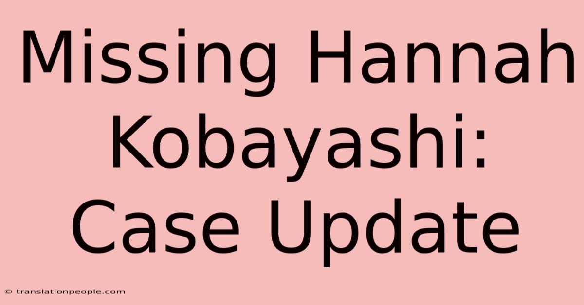 Missing Hannah Kobayashi: Case Update