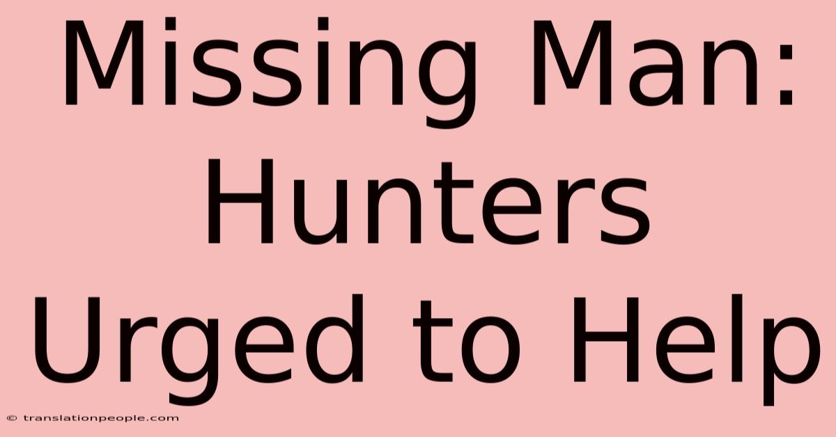 Missing Man: Hunters Urged To Help