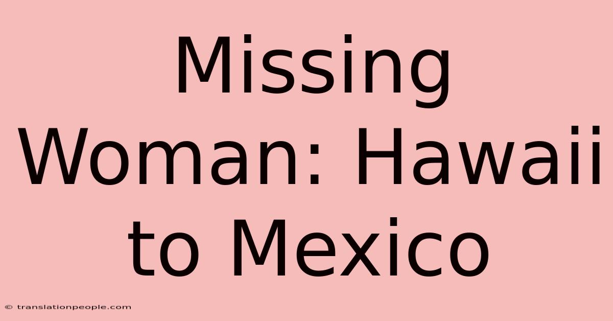 Missing Woman: Hawaii To Mexico