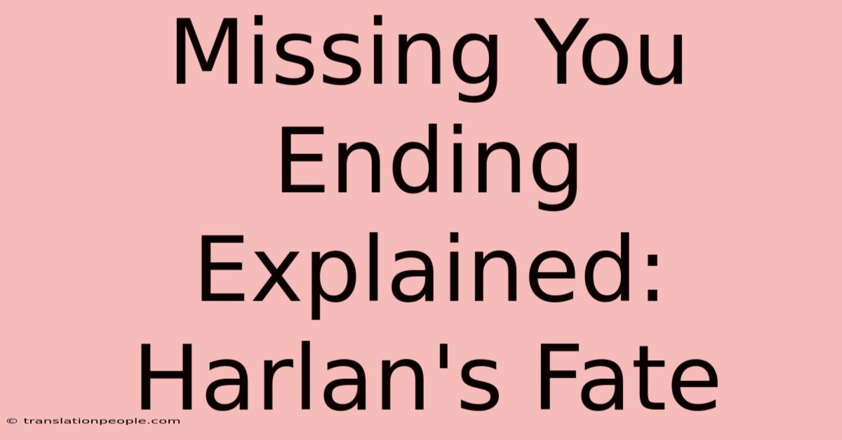 Missing You Ending Explained: Harlan's Fate