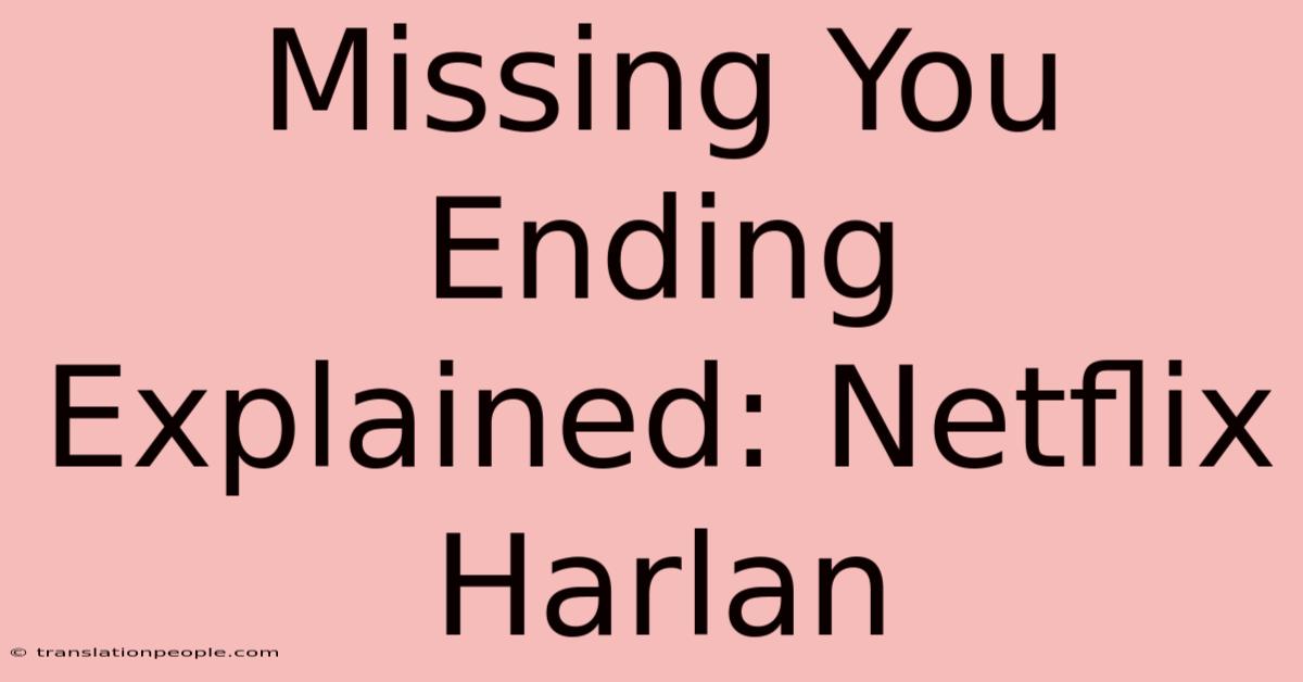 Missing You Ending Explained: Netflix Harlan