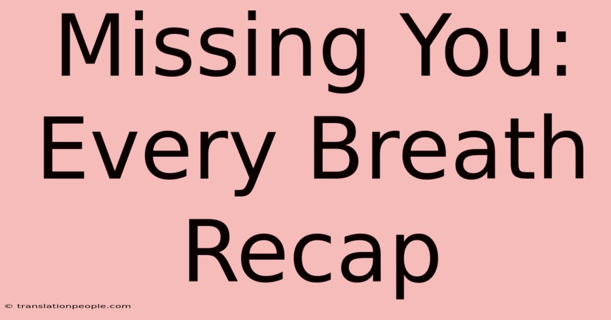 Missing You: Every Breath Recap