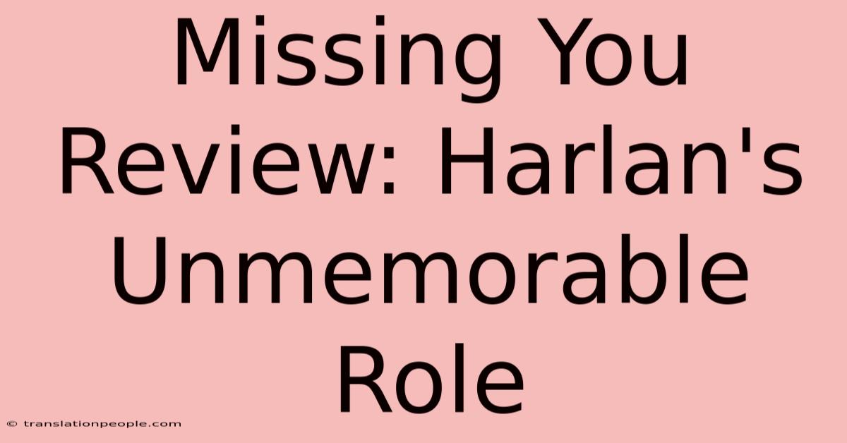 Missing You Review: Harlan's Unmemorable Role