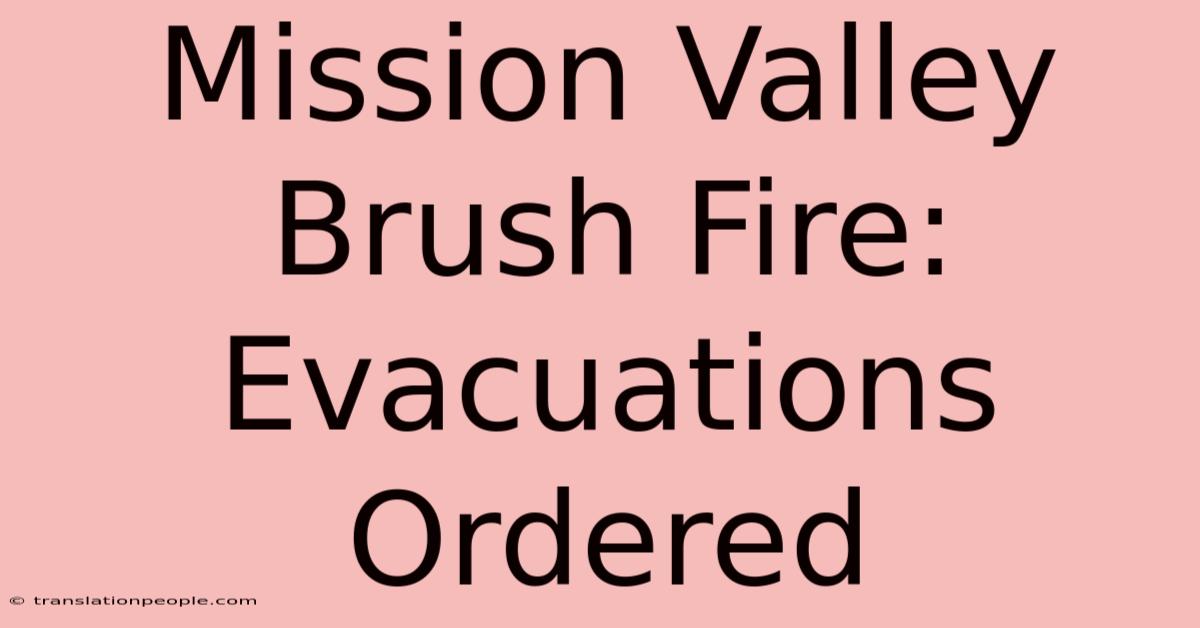 Mission Valley Brush Fire: Evacuations Ordered