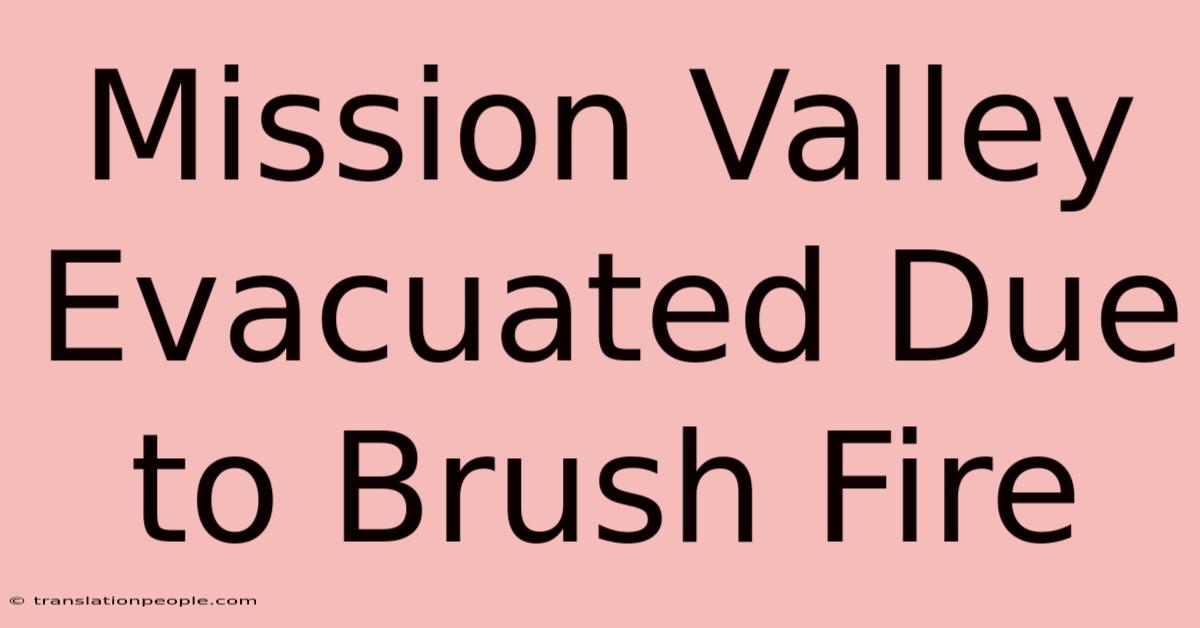 Mission Valley Evacuated Due To Brush Fire