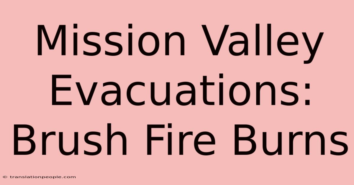 Mission Valley Evacuations: Brush Fire Burns