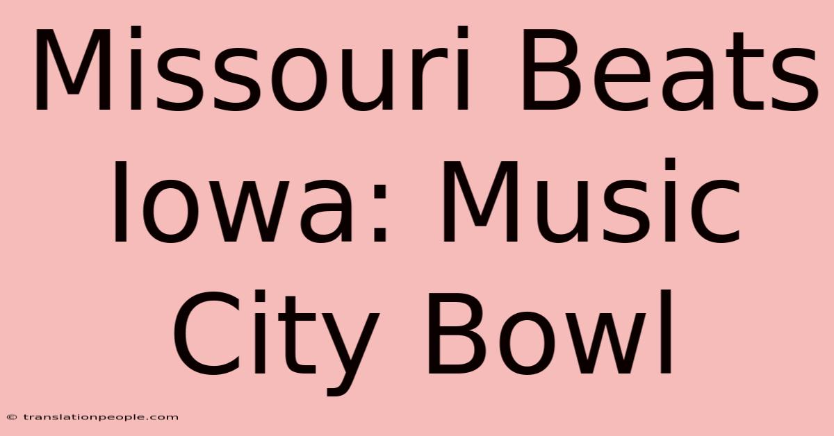 Missouri Beats Iowa: Music City Bowl