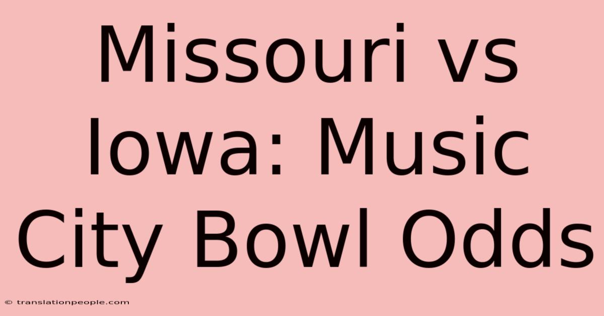 Missouri Vs Iowa: Music City Bowl Odds