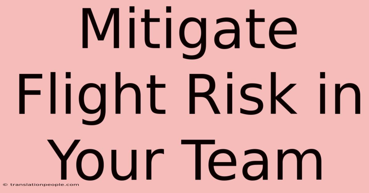 Mitigate Flight Risk In Your Team