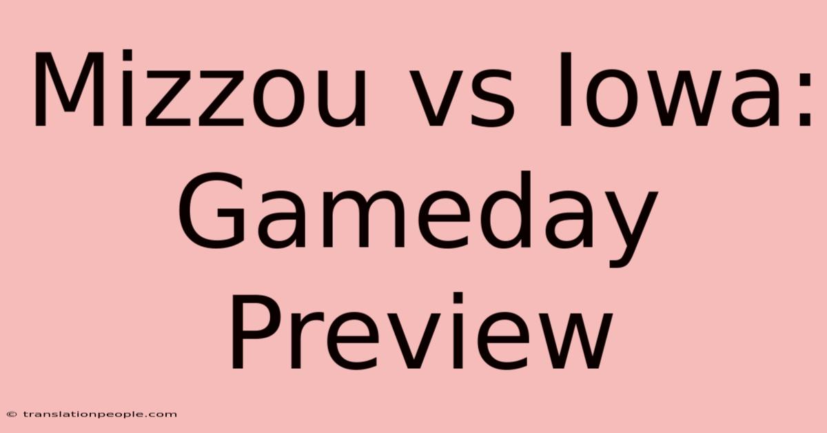 Mizzou Vs Iowa: Gameday Preview