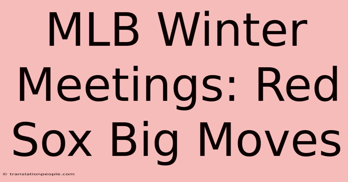 MLB Winter Meetings: Red Sox Big Moves