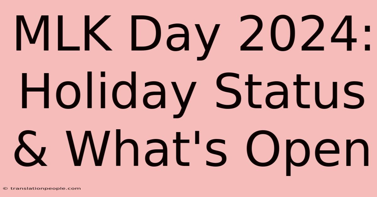 MLK Day 2024: Holiday Status & What's Open