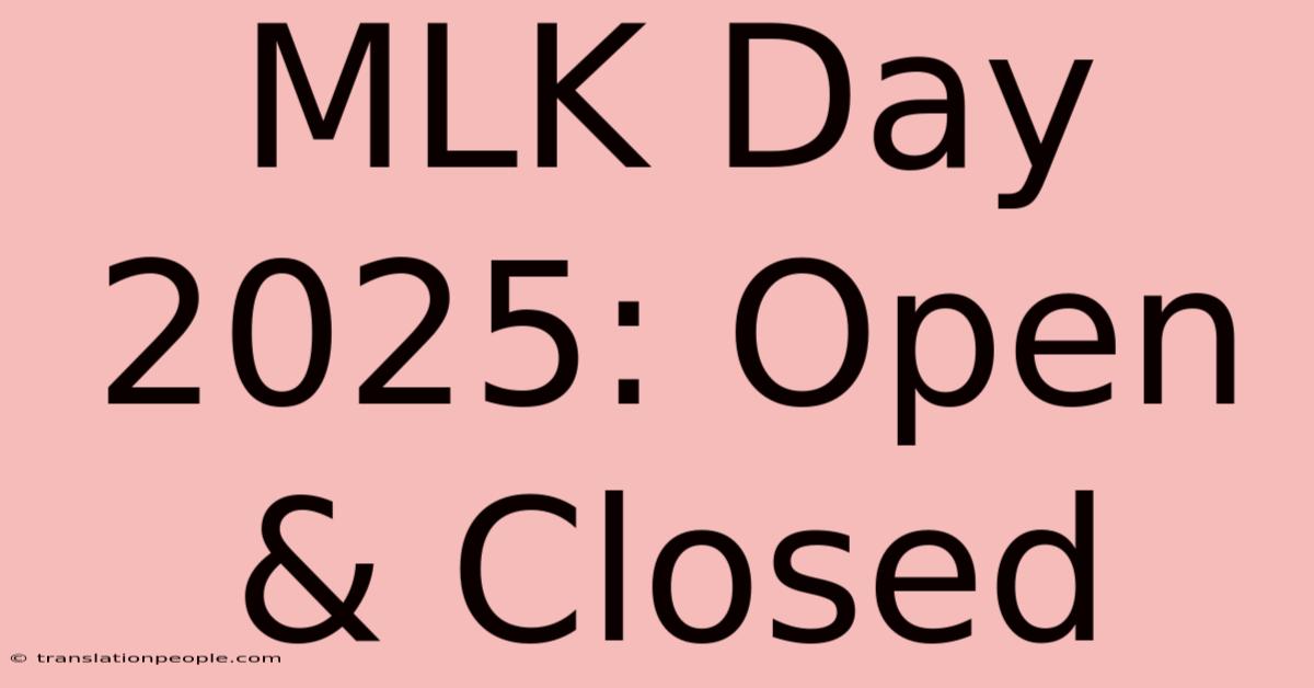 MLK Day 2025: Open & Closed