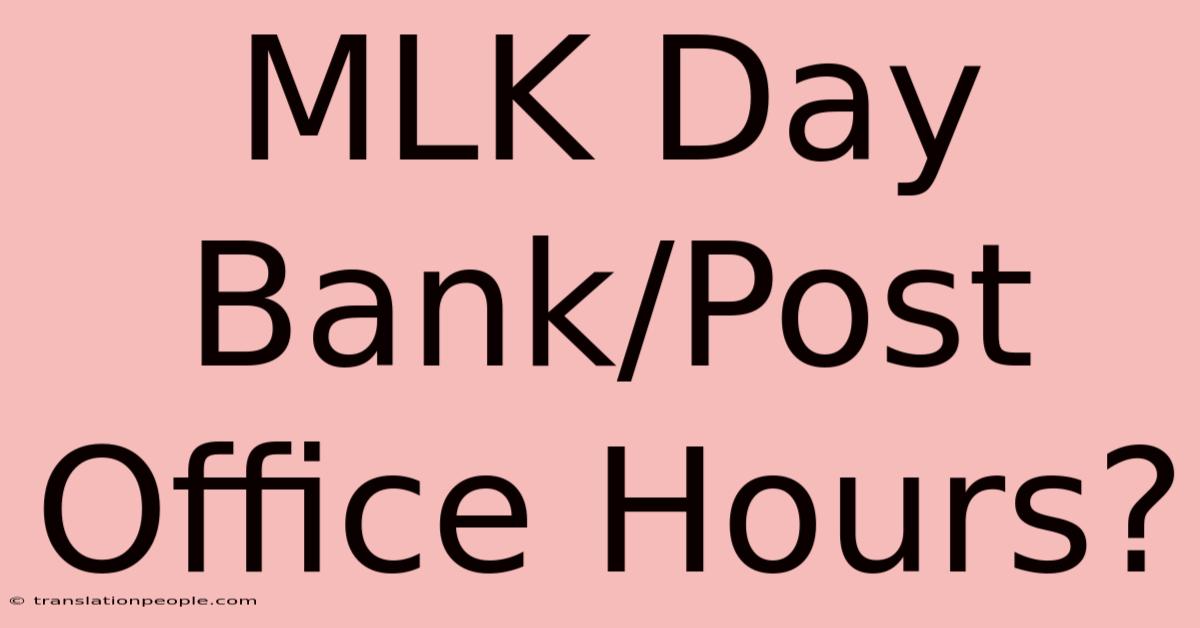 MLK Day Bank/Post Office Hours?