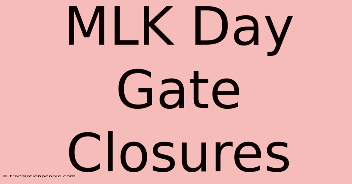 MLK Day Gate Closures