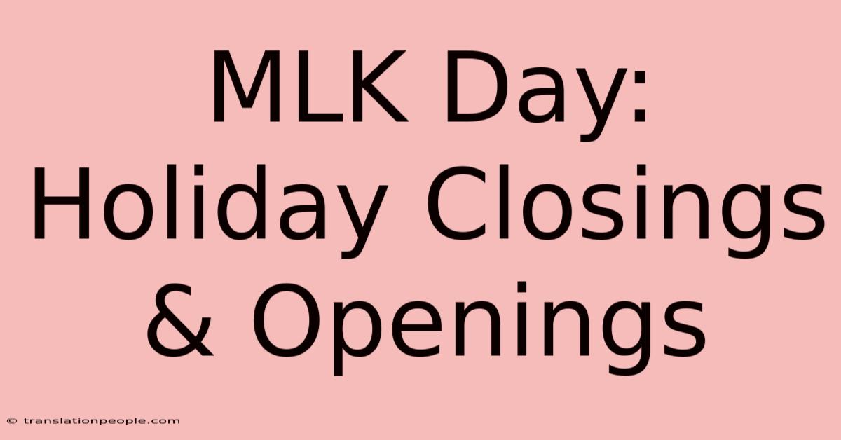 MLK Day: Holiday Closings & Openings