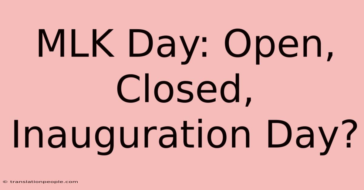 MLK Day: Open, Closed, Inauguration Day?