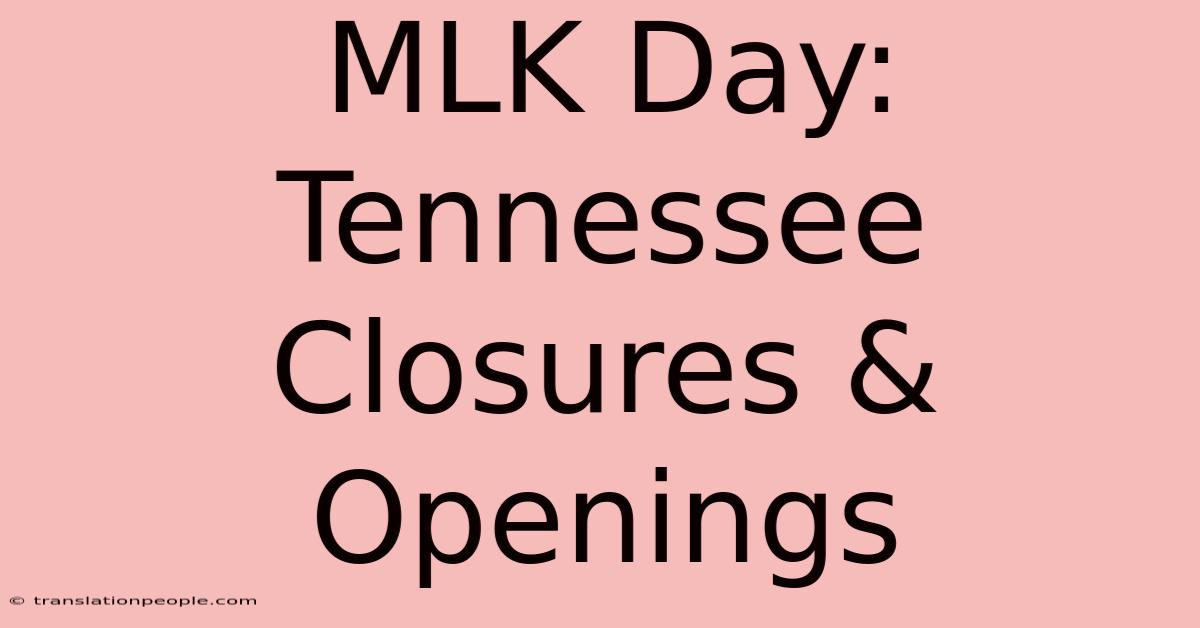 MLK Day: Tennessee Closures & Openings