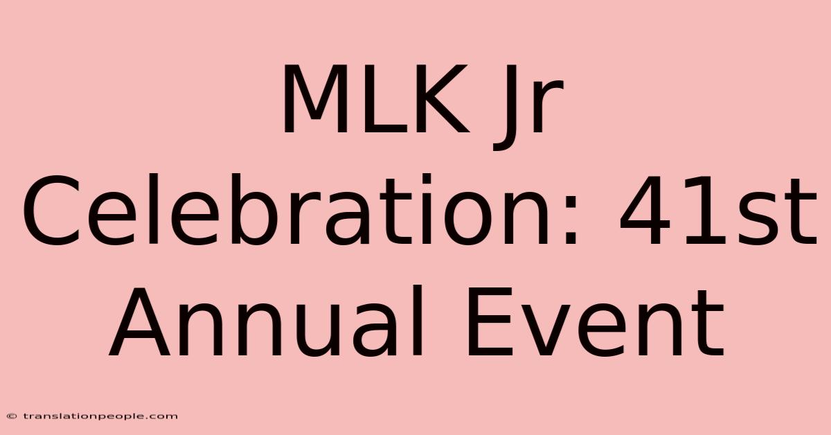 MLK Jr Celebration: 41st Annual Event