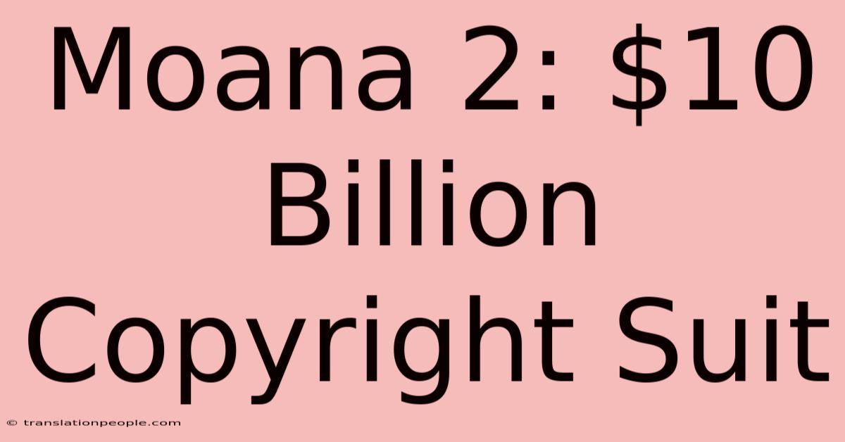 Moana 2: $10 Billion Copyright Suit