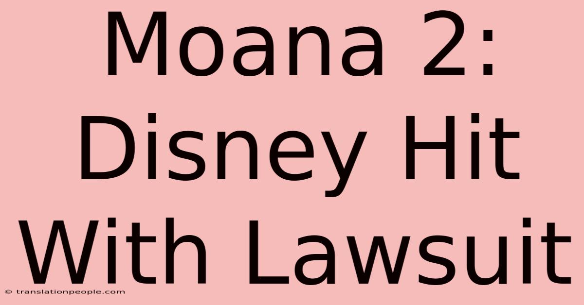 Moana 2: Disney Hit With Lawsuit