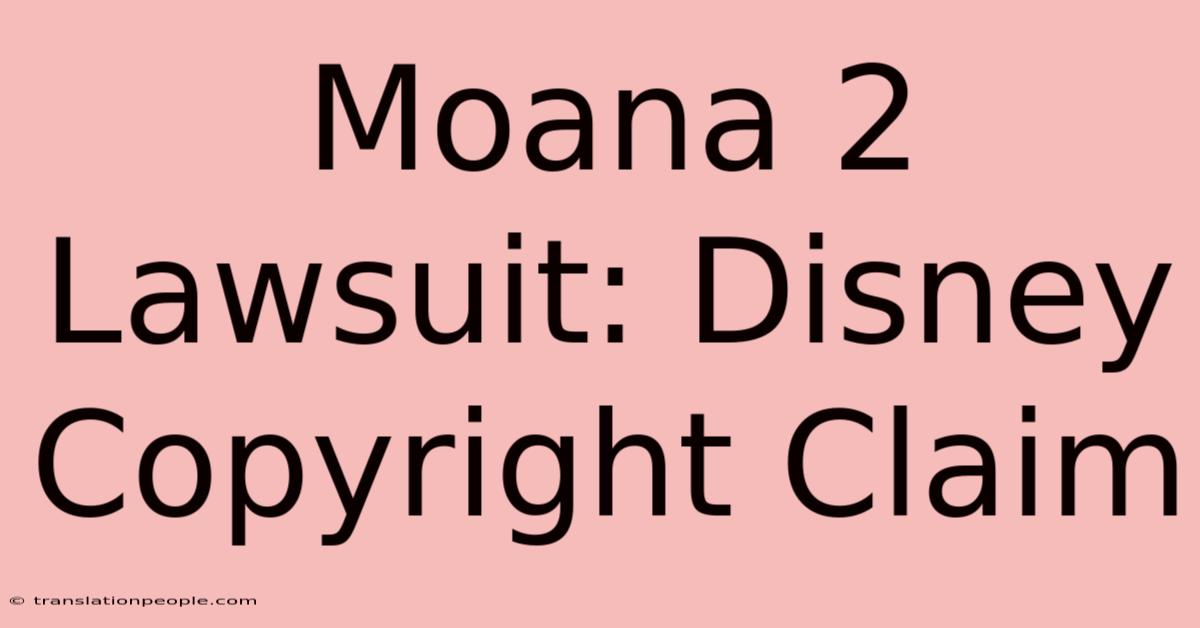 Moana 2 Lawsuit: Disney Copyright Claim