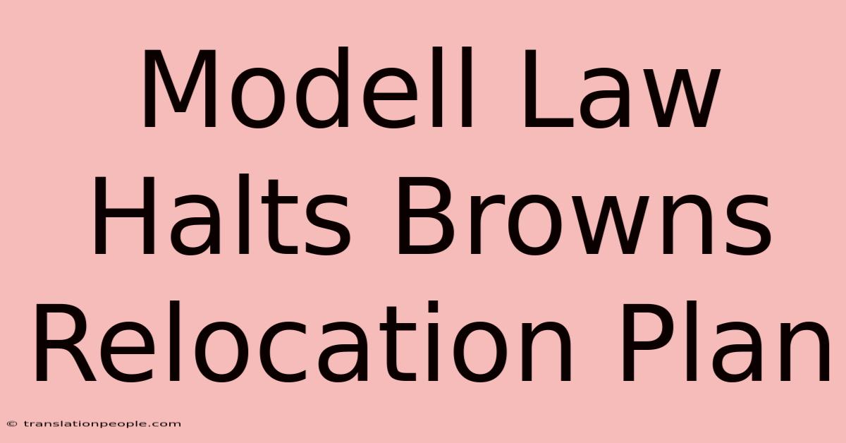 Modell Law Halts Browns Relocation Plan