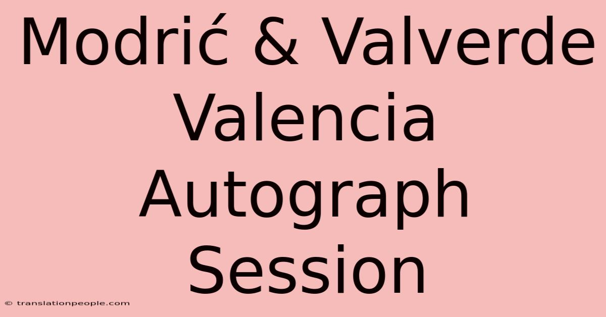 Modrić & Valverde Valencia Autograph Session