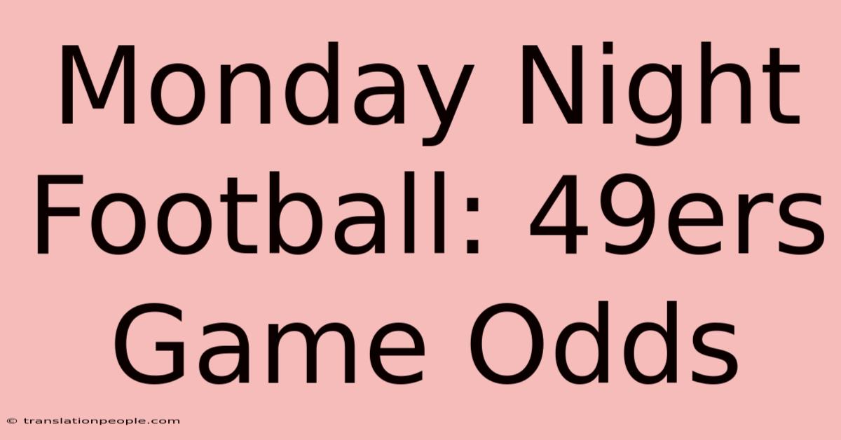 Monday Night Football: 49ers Game Odds