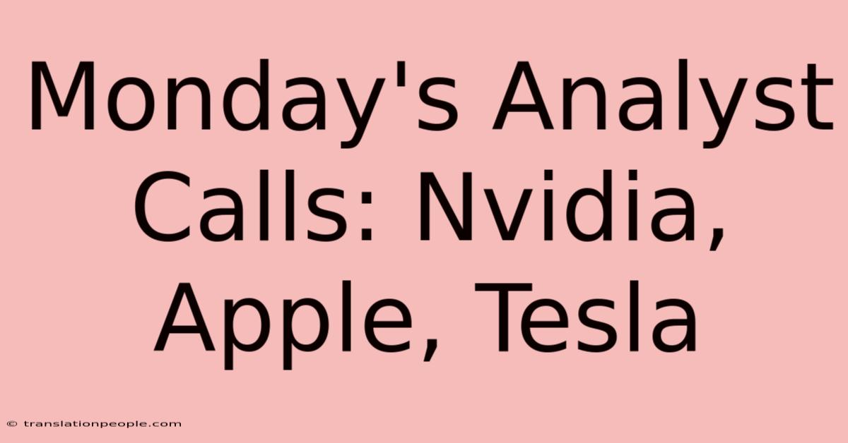 Monday's Analyst Calls: Nvidia, Apple, Tesla