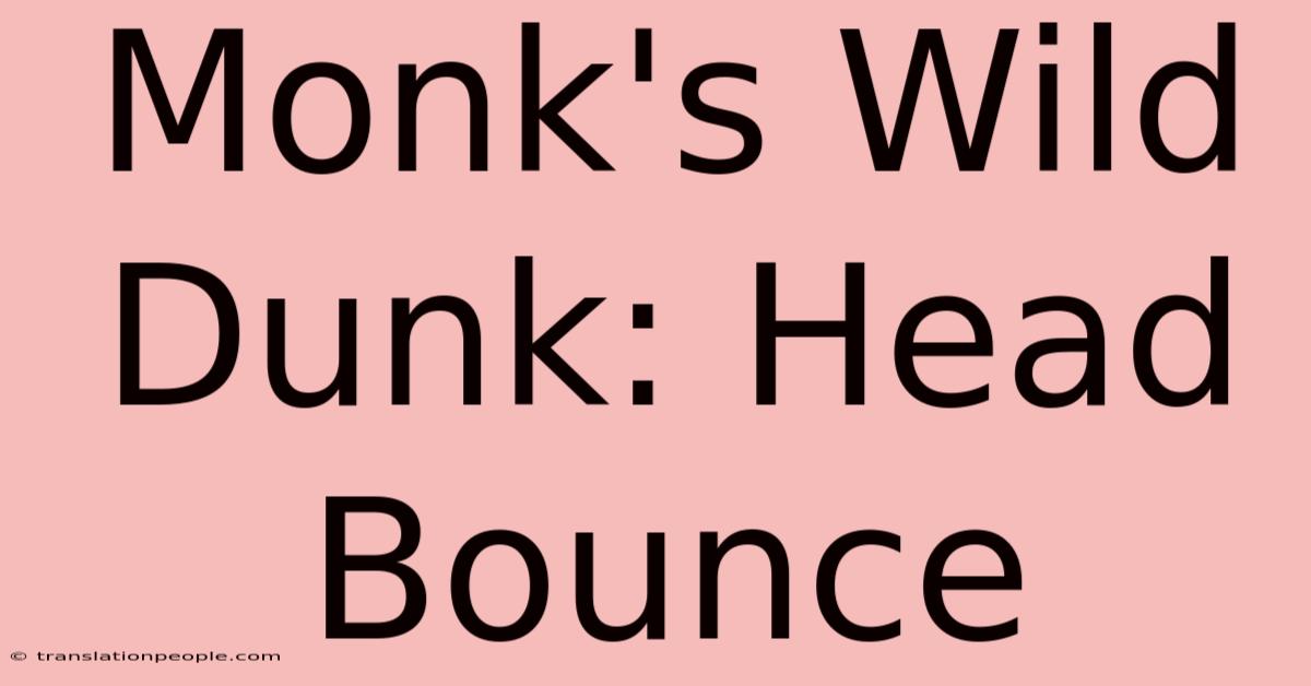 Monk's Wild Dunk: Head Bounce