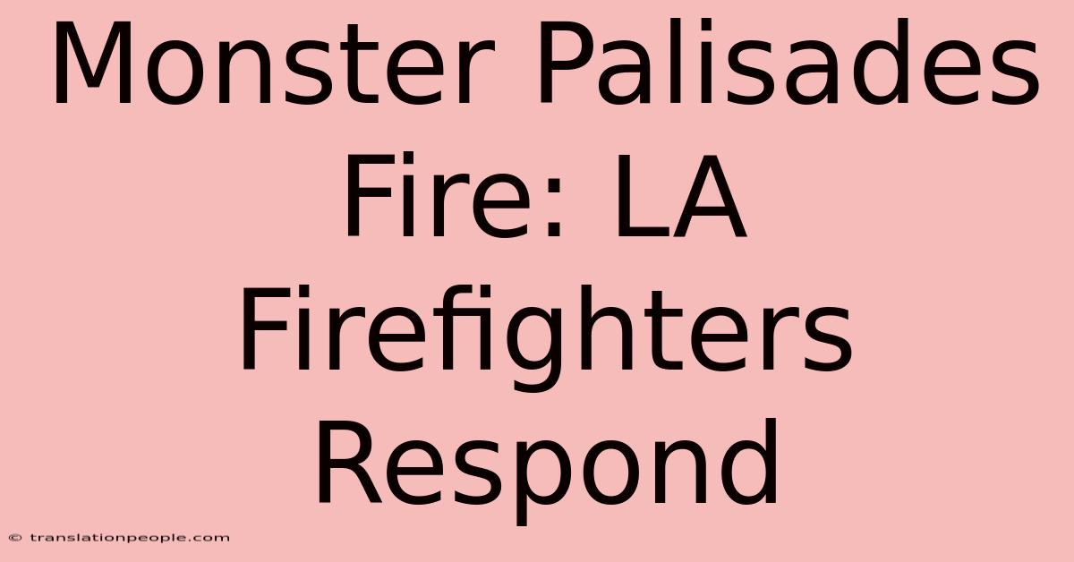 Monster Palisades Fire: LA Firefighters Respond