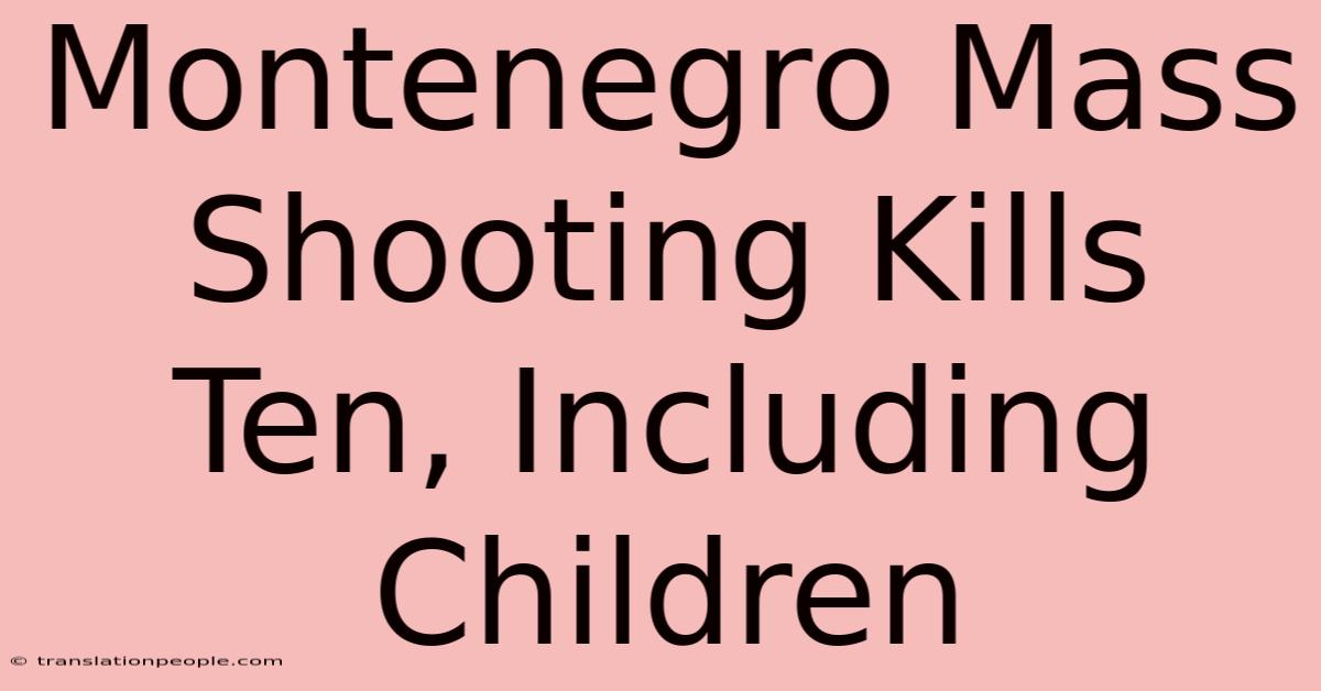 Montenegro Mass Shooting Kills Ten, Including Children