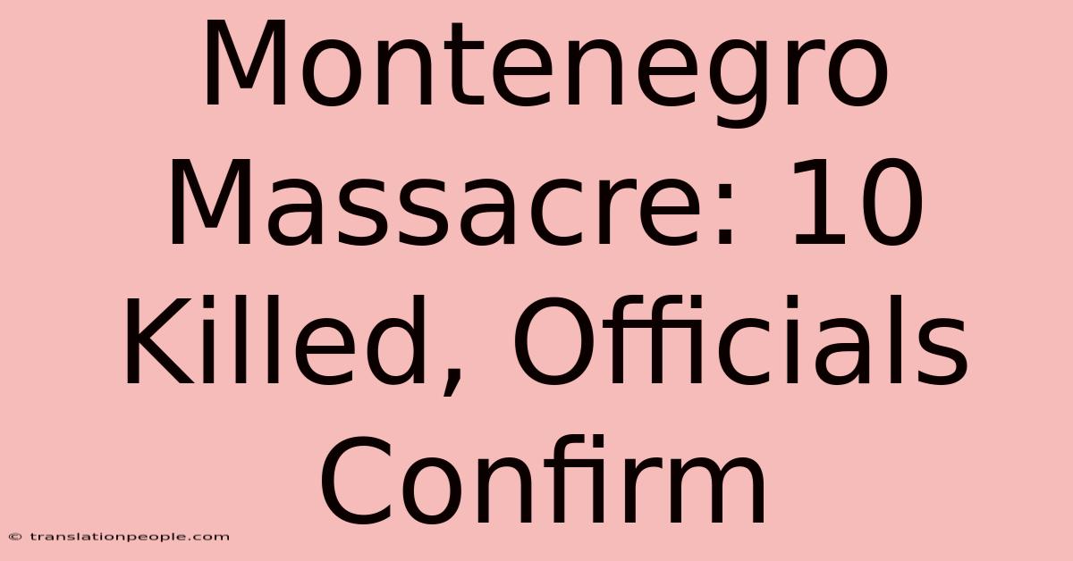 Montenegro Massacre: 10 Killed, Officials Confirm