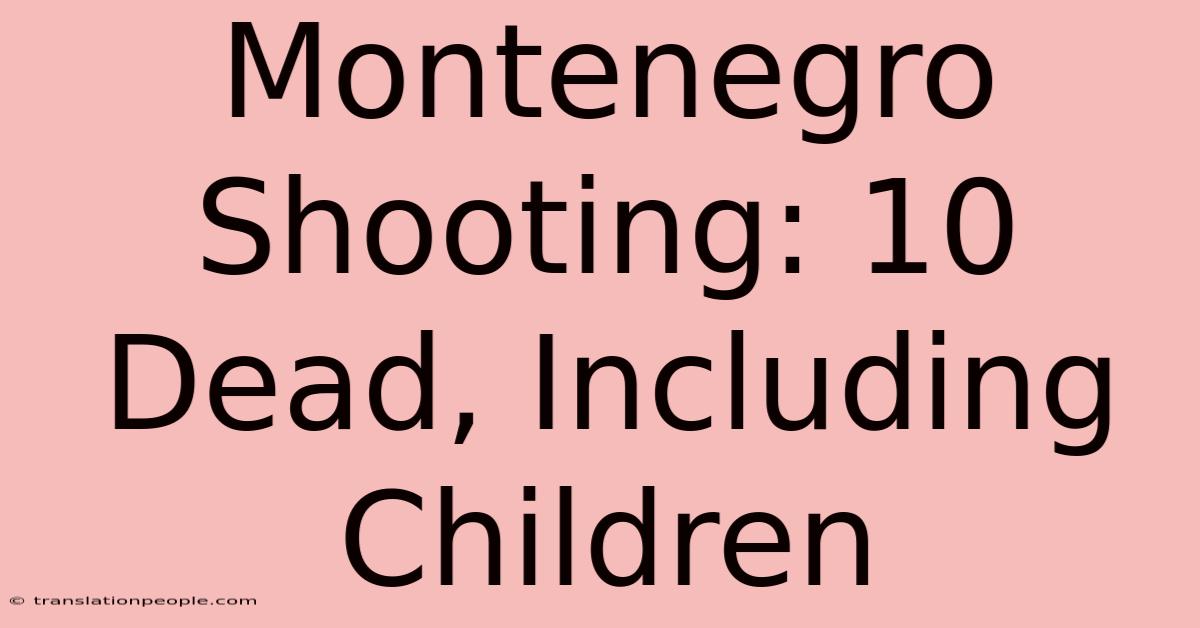 Montenegro Shooting: 10 Dead, Including Children