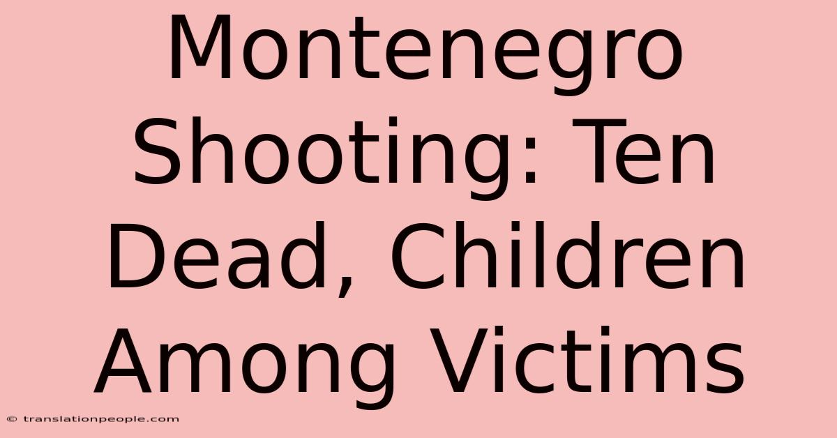 Montenegro Shooting: Ten Dead, Children Among Victims