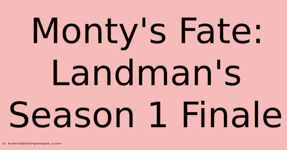 Monty's Fate: Landman's Season 1 Finale