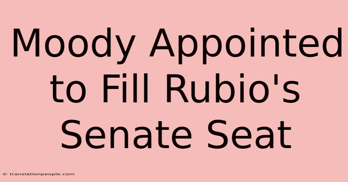 Moody Appointed To Fill Rubio's Senate Seat