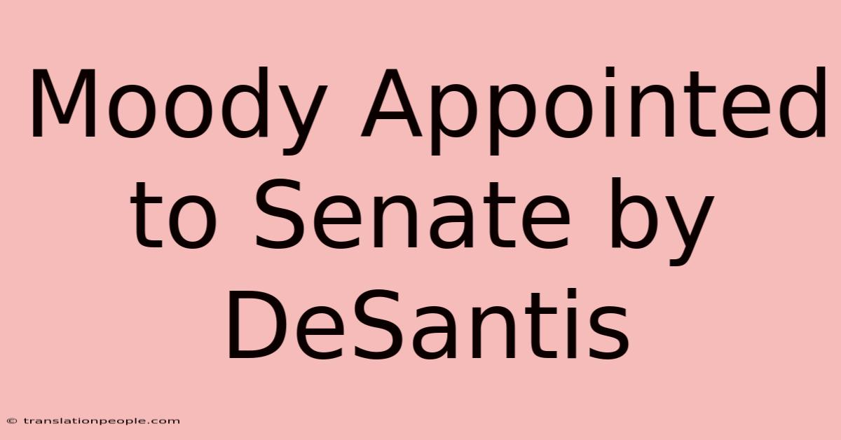 Moody Appointed To Senate By DeSantis