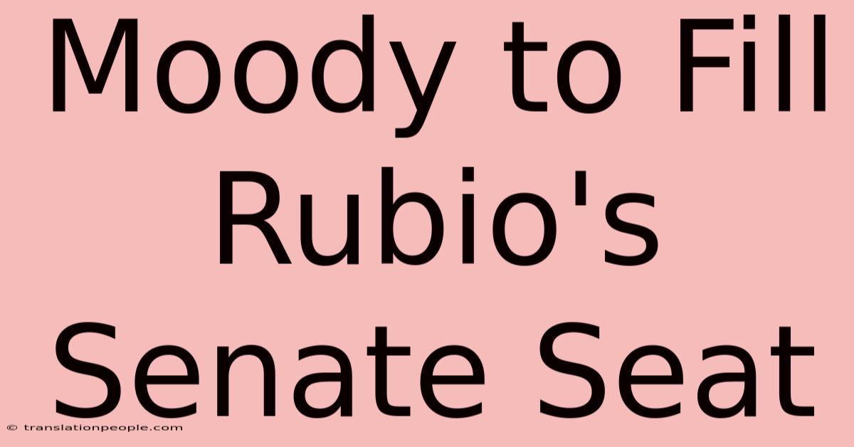 Moody To Fill Rubio's Senate Seat