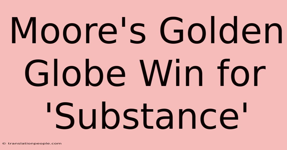 Moore's Golden Globe Win For 'Substance'