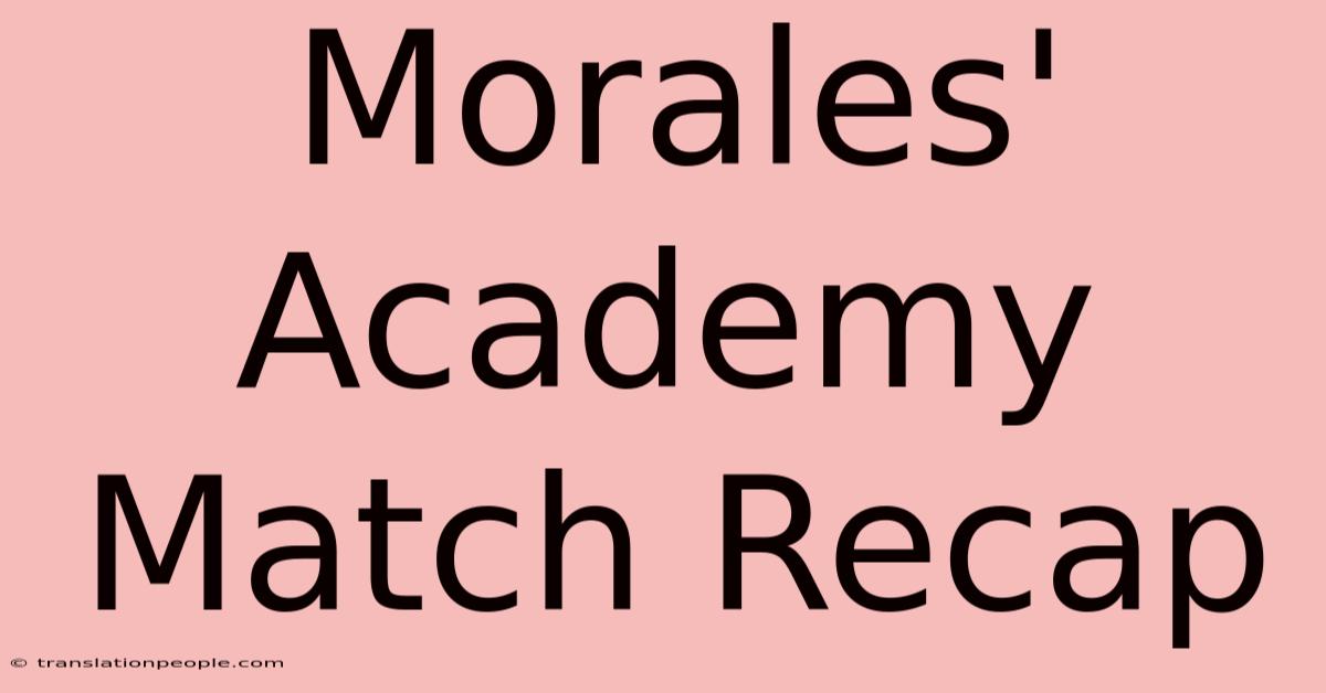 Morales' Academy Match Recap